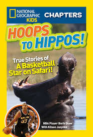 бесплатно читать книгу National Geographic Kids Chapters: Hoops to Hippos!: True Stories of a Basketball Star on Safari автора Kitson Jazynka