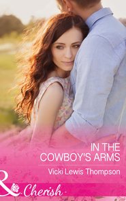 бесплатно читать книгу In The Cowboy's Arms автора Vicki Thompson