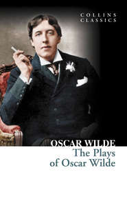 бесплатно читать книгу The Plays of Oscar Wilde автора Оскар Уайльд