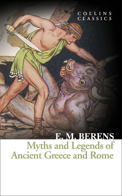 бесплатно читать книгу Myths and Legends of Ancient Greece and Rome автора E. Berens