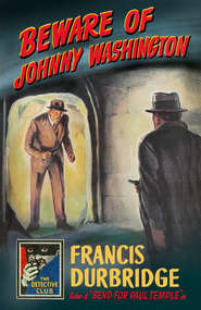 бесплатно читать книгу Beware of Johnny Washington: Based on ‘Send for Paul Temple’ автора Francis Durbridge