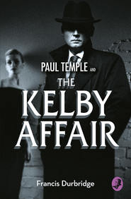 бесплатно читать книгу Paul Temple and the Kelby Affair автора Francis Durbridge