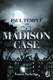 бесплатно читать книгу Paul Temple and the Madison Case автора Francis Durbridge