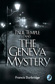 бесплатно читать книгу Paul Temple and the Geneva Mystery автора Francis Durbridge