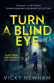 бесплатно читать книгу Turn a Blind Eye: A gripping and tense crime thriller with a brand new detective for 2018 автора Vicky Newham