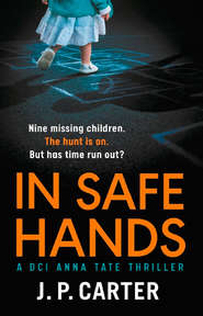 бесплатно читать книгу In Safe Hands: A D.C.I Anna Tate thriller that will have you on the edge of your seat автора J. Carter