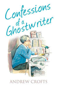 бесплатно читать книгу Confessions of a Ghostwriter автора Andrew Crofts