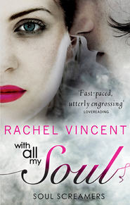 бесплатно читать книгу With All My Soul автора Rachel Vincent