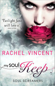 бесплатно читать книгу My Soul To Keep автора Rachel Vincent