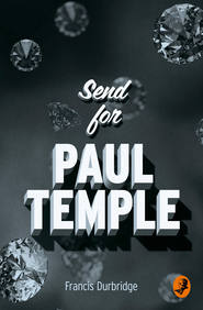 бесплатно читать книгу Send for Paul Temple автора Francis Durbridge