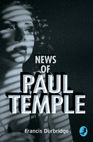 бесплатно читать книгу News of Paul Temple автора Francis Durbridge