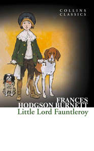 бесплатно читать книгу Little Lord Fauntleroy автора Фрэнсис Элиза Ходжсон Бёрнетт