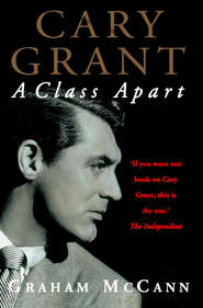 бесплатно читать книгу Cary Grant: A Class Apart автора Graham McCann