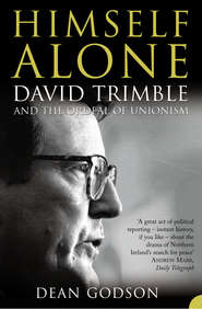 бесплатно читать книгу Himself Alone: David Trimble and the Ordeal Of Unionism автора Dean Godson
