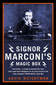 бесплатно читать книгу Signor Marconi’s Magic Box: The invention that sparked the radio revolution автора Gavin Weightman