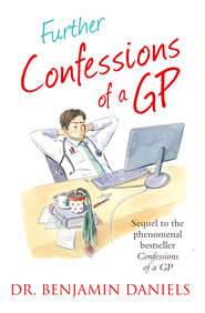 бесплатно читать книгу Further Confessions of a GP автора Benjamin Daniels