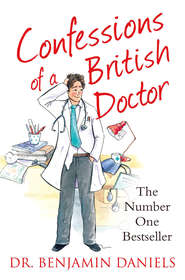 бесплатно читать книгу Confessions of a British Doctor автора Benjamin Daniels