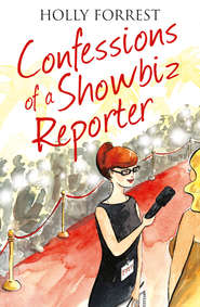 бесплатно читать книгу Confessions of a Showbiz Reporter автора Holly Forrest