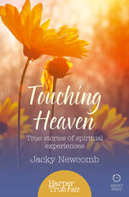 бесплатно читать книгу Touching Heaven: True stories of spiritual experiences автора Jacky Newcomb