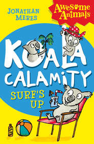 бесплатно читать книгу Koala Calamity - Surf’s Up! автора Jonathan Meres