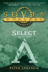 бесплатно читать книгу Seven Wonders Journals 1: The Select автора Peter Lerangis