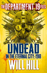 бесплатно читать книгу The Department 19 Files: Undead in the Eternal City: 1918 автора Will Hill