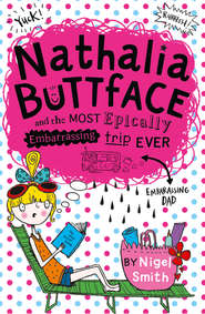бесплатно читать книгу Nathalia Buttface and the Most Epically Embarrassing Trip Ever автора Nigel Smith