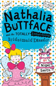 бесплатно читать книгу Nathalia Buttface and the Totally Embarrassing Bridesmaid Disaster автора Nigel Smith