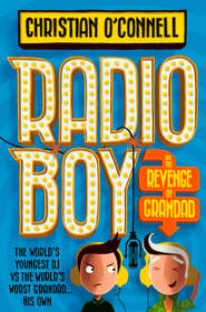 бесплатно читать книгу Radio Boy and the Revenge of Grandad автора Christian O’Connell