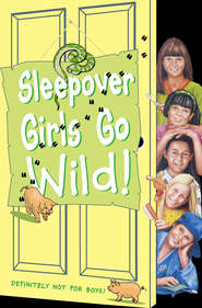 бесплатно читать книгу Sleepover Girls Go Wild! автора Ginny Deals