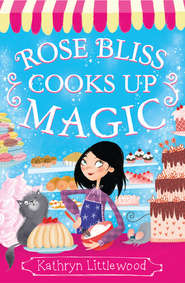 бесплатно читать книгу Rose Bliss Cooks up Magic автора Kathryn Littlewood