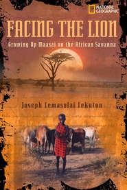 бесплатно читать книгу Facing the Lion: Growing Up Maasai on the African Savanna автора National Kids