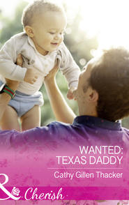 бесплатно читать книгу Wanted: Texas Daddy автора Cathy Thacker