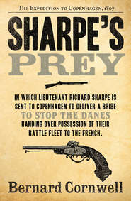 бесплатно читать книгу Sharpe’s Prey: The Expedition to Copenhagen, 1807 автора Bernard Cornwell