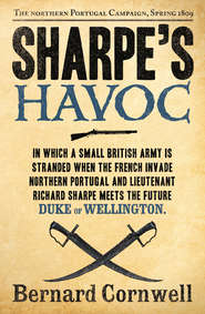 бесплатно читать книгу Sharpe’s Havoc: The Northern Portugal Campaign, Spring 1809 автора Bernard Cornwell