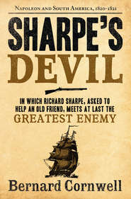 бесплатно читать книгу Sharpe’s Devil: Napoleon and South America, 1820–1821 автора Bernard Cornwell