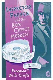бесплатно читать книгу Inspector French and the Box Office Murders автора Freeman Crofts