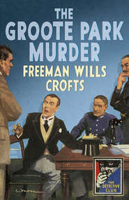 бесплатно читать книгу The Groote Park Murder автора Freeman Crofts