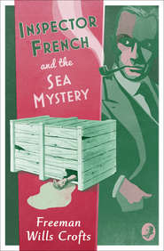 бесплатно читать книгу Inspector French and the Sea Mystery автора Freeman Crofts