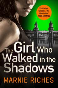 бесплатно читать книгу The Girl Who Walked in the Shadows: A gripping thriller that keeps you on the edge of your seat автора Marnie Riches