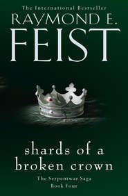 бесплатно читать книгу Shards of a Broken Crown автора Raymond E. Feist