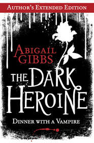 бесплатно читать книгу The Dark Heroine: Dinner with a Vampire автора Abigail Gibbs