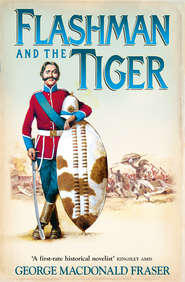 бесплатно читать книгу Flashman and the Tiger: And Other Extracts from the Flashman Papers автора George Fraser