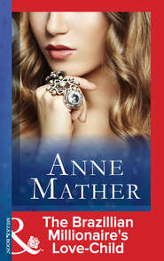 бесплатно читать книгу The Brazilian Millionaire's Love-Child автора Anne Mather