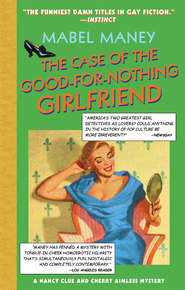 бесплатно читать книгу The Case Of The Good-For-Nothing Girlfriend автора Mabel Maney