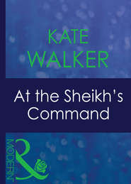 бесплатно читать книгу At The Sheikh's Command автора Kate Walker