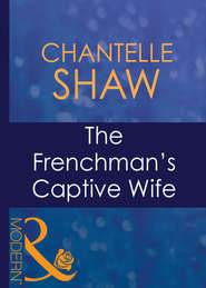 бесплатно читать книгу The Frenchman's Captive Wife автора Шантель Шоу