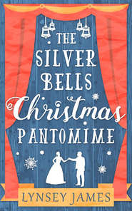 бесплатно читать книгу The Silver Bells Christmas Pantomime: The perfect feel-good Christmas romance! автора Lynsey James