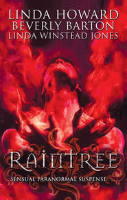бесплатно читать книгу Raintree: Raintree: Inferno / Raintree: Haunted / Raintree: Sanctuary автора Линда Ховард