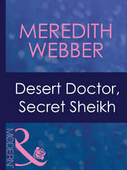бесплатно читать книгу Desert Doctor, Secret Sheikh автора Meredith Webber
